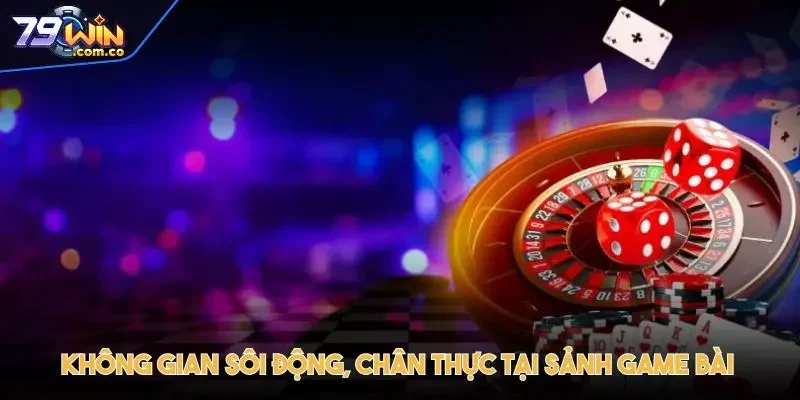 Không gian sôi động, chân thực tại sảnh game bài